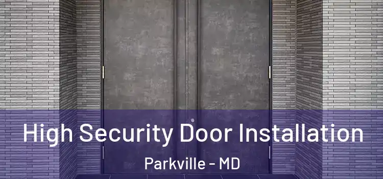 High Security Door Installation Parkville - MD
