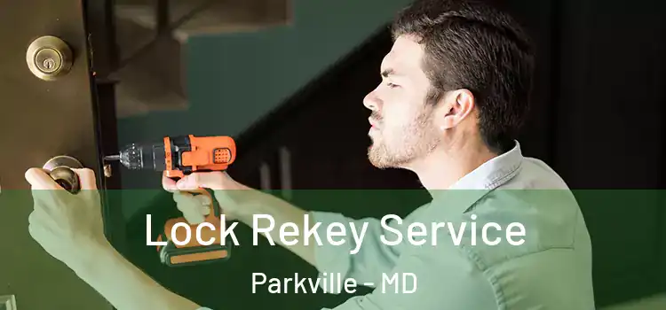 Lock Rekey Service Parkville - MD