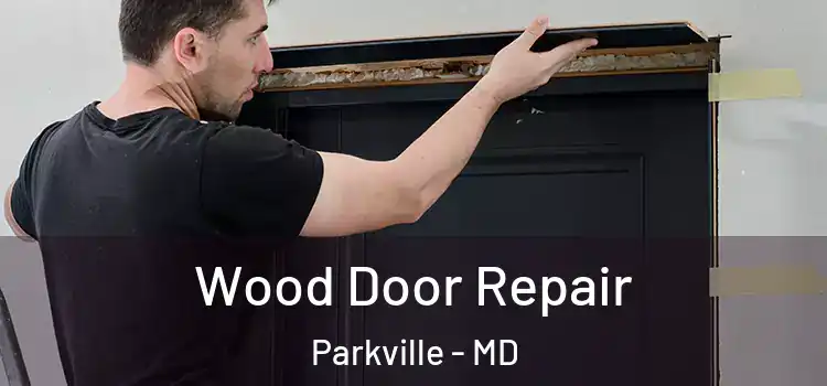 Wood Door Repair Parkville - MD